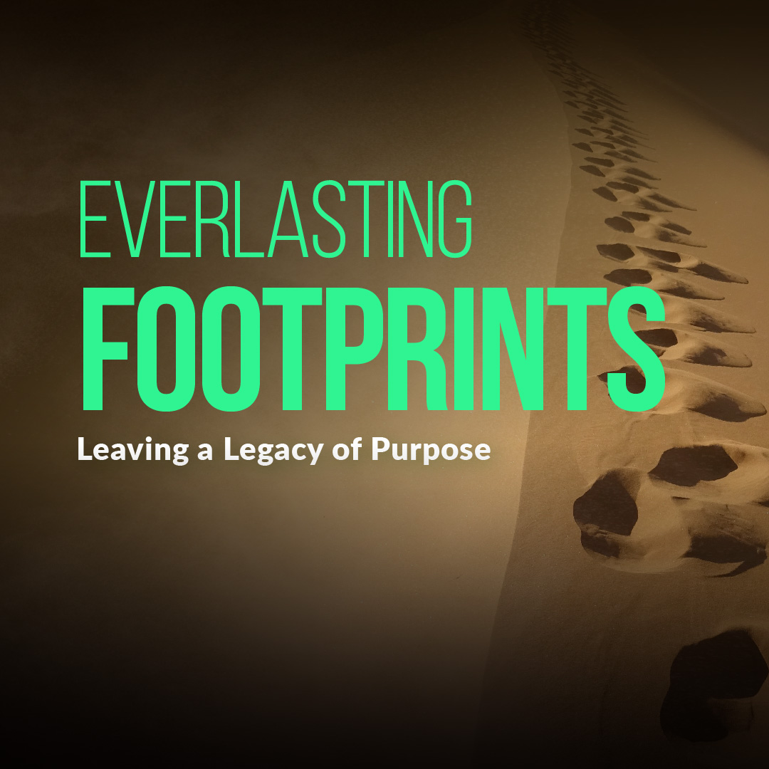 Everlasting Footprints: Leaving a Legacy of Purpose