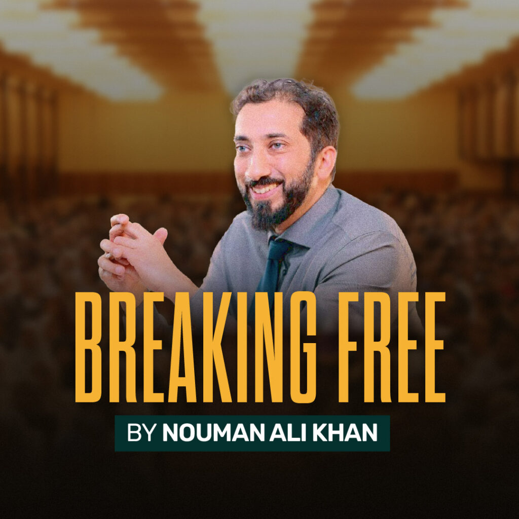 Breaking Free by Nouman Ali Khan