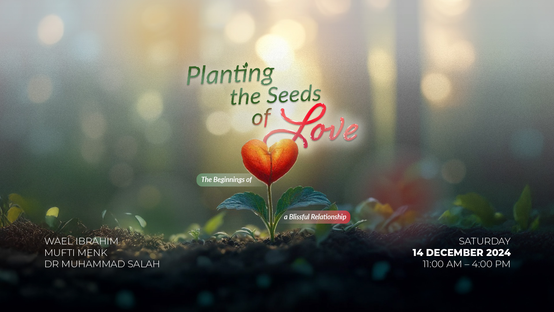 Planting the Seeds of Love: The Beginnings of a Blissful Relationship with Shaykh Wael Ibrahim, Mufti Menk, and Dr Muhammad Salah on Saturday, 14 December 2024, 11:00 AM - 4:00 PM