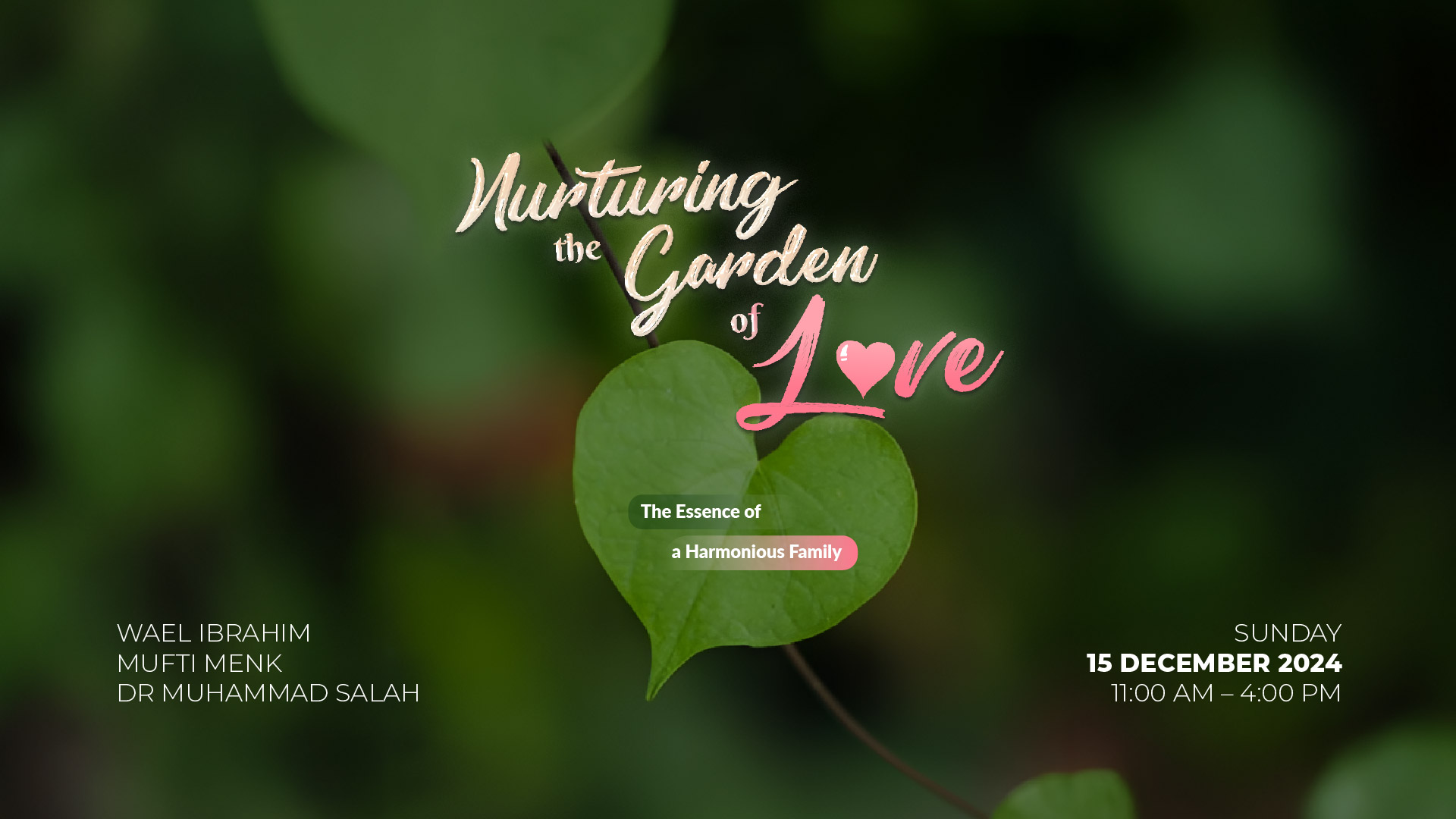 Nurturing the Garden of Love: The Essence of a Harmonious Family with Shaykh Wael Ibrahim, Mufti Menk, and Dr Muhammad Salah on Sunday, 15 December 2024, 11:00 AM - 4:00 PM