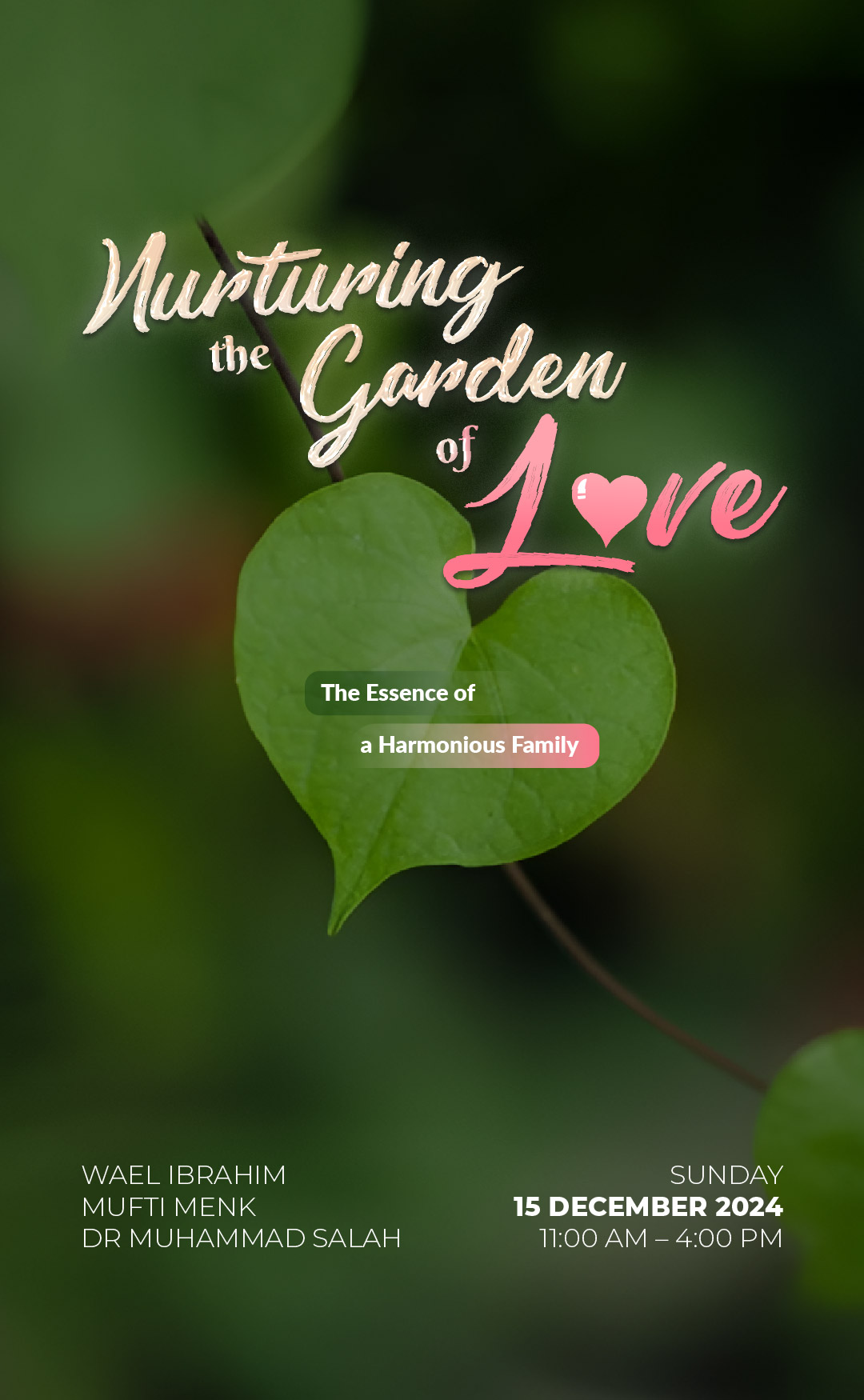 Nurturing the Garden of Love: The Essence of a Harmonious Family with Shaykh Wael Ibrahim, Mufti Menk, and Dr Muhammad Salah on Sunday, 15 December 2024, 11:00 AM - 4:00 PM