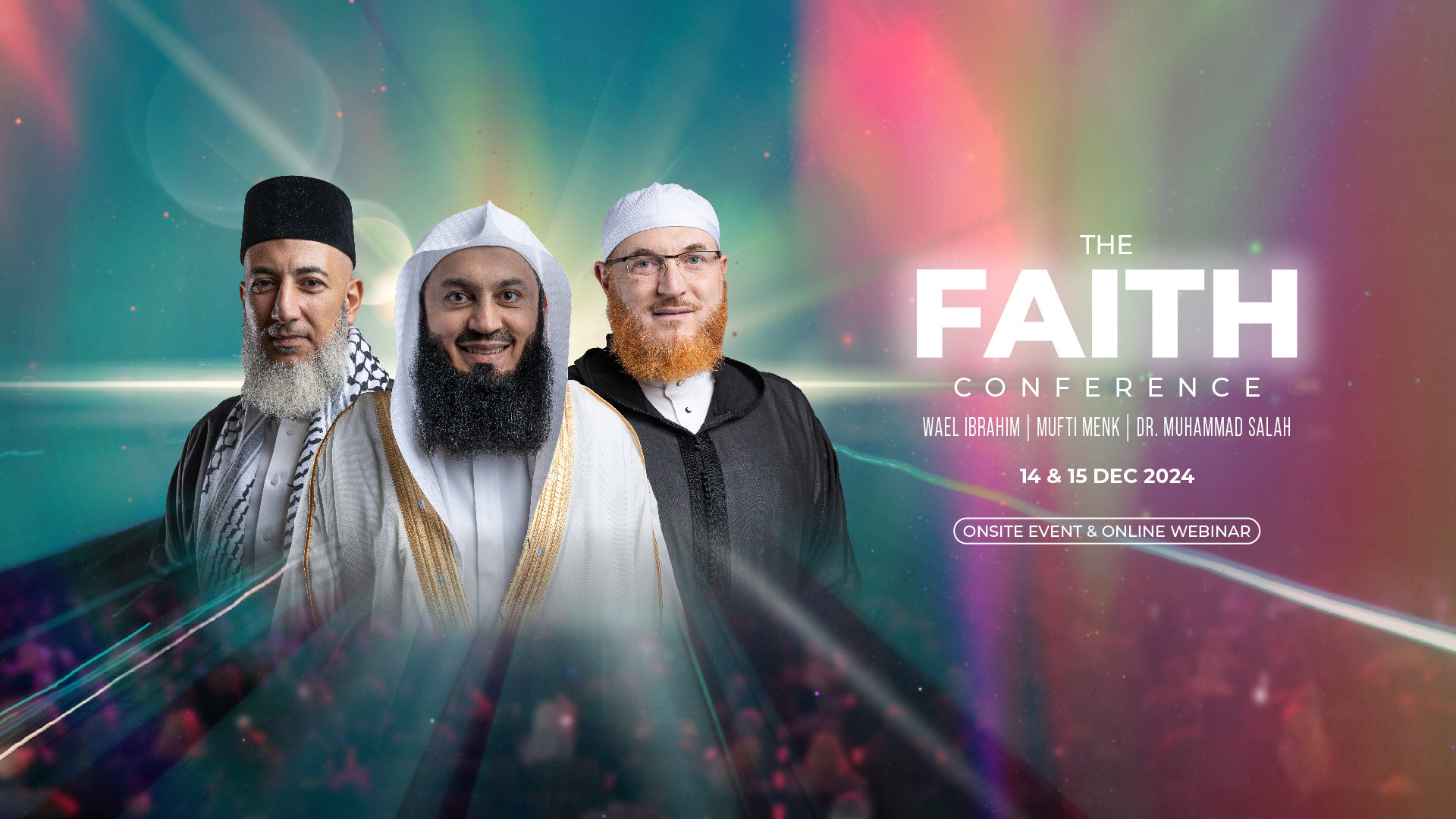 The Faith Conference with Shaykh Wael Ibrahim, Mufti Menk, and Dr Muhammad Salah on 14 & 15 December 2024