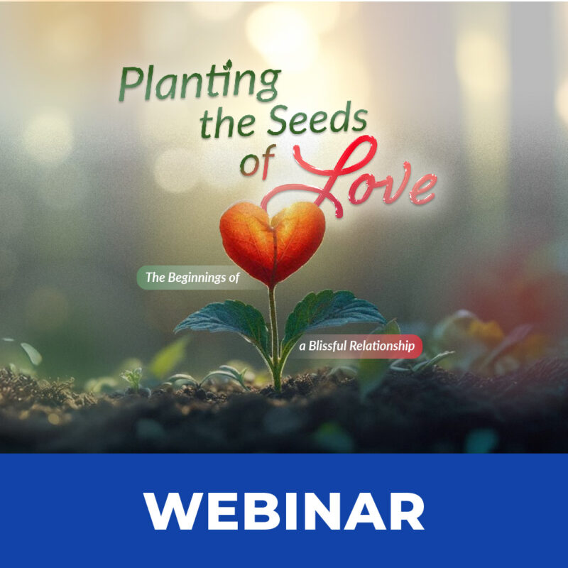 Planting the Seeds of Love: The Beginnings of a Blissful Relationship | Webinar