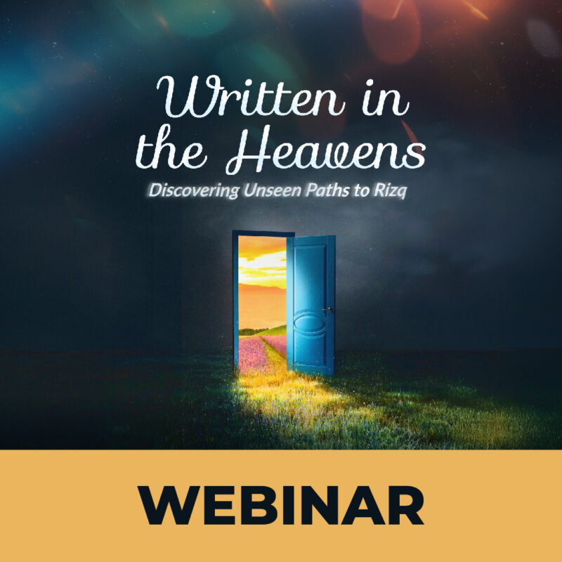 Written in the Heavens: Discovering Unseen Paths to Rizq | Webinar