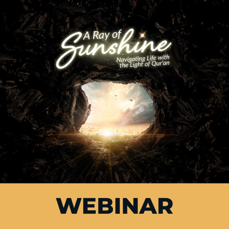 A Ray of Sunshine: Navigating Life with the Light of Qur’an | Webinar