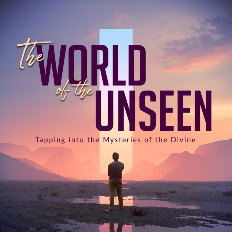 The World of the Unseen: Tapping into the Mysteries of the Divine