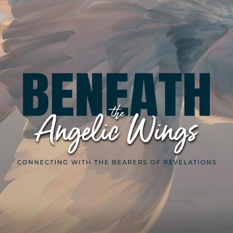 Beneath the Angelic Wings: Connecting with the Bearers of Revelations